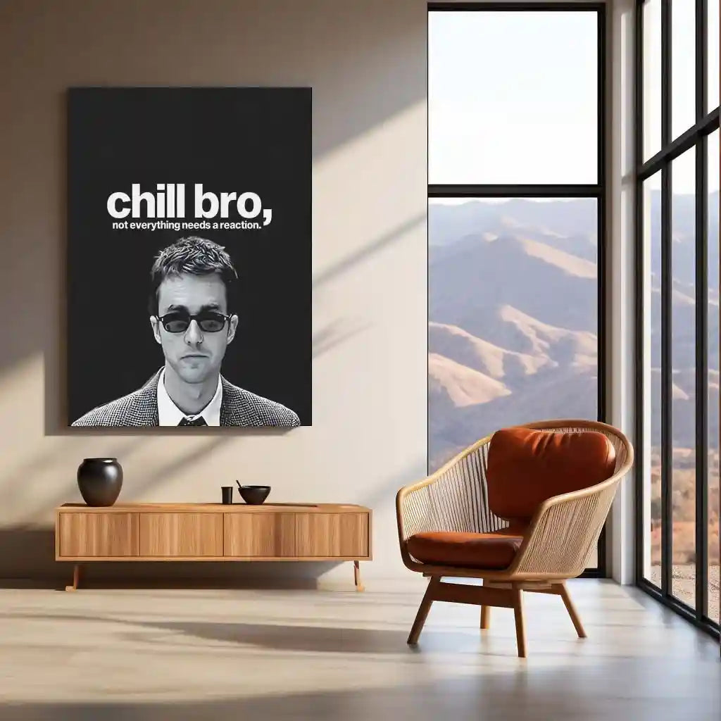 Quote Metal Poster | Edward-Norton-chill-bro,-not-everything-needs-a-reaction-copy Portrait-01 - TURTLEWINGS
