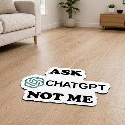 Ask ChatGPT Not Me Flat Rug | Funny AI Meme Die-Cut Floor Decor | Programmer & Tech Enthusiast Desk Flat Rug