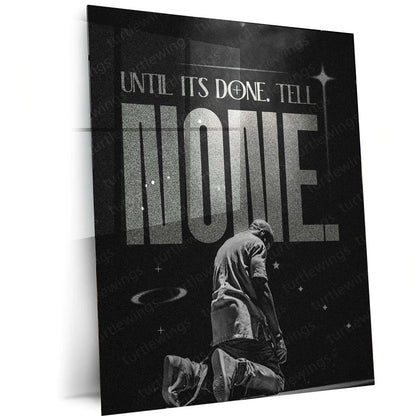 Quote Metal Poster | Kanye West | “UNTIL IT’S DONE. TELL NONE.” | Visionary Hustle Metal Poster - TURTLEWINGS