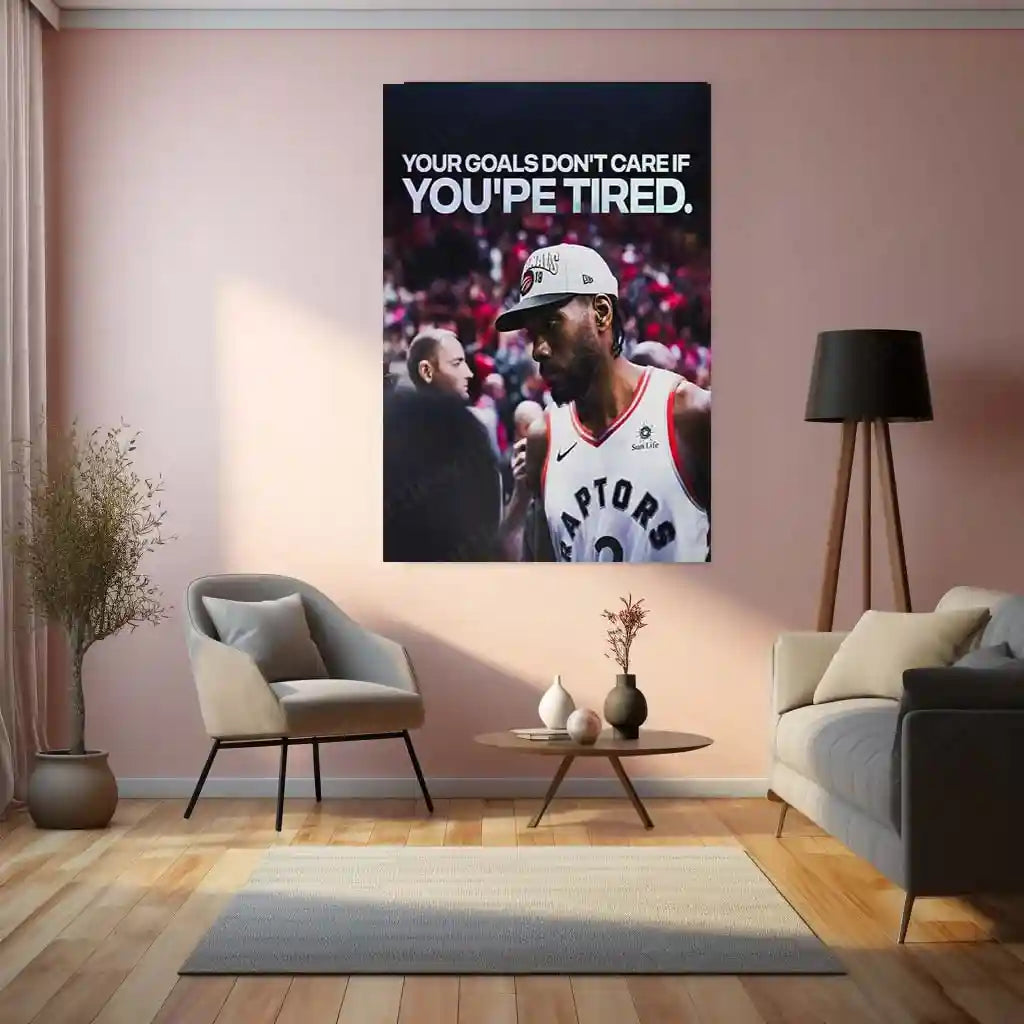 Quote Metal Poster | Kawhi Leonard – “YOUR GOALS DON’T CARE IF YOU’RE TIRED” Quote | Basketball Motivation Metal Frame Wall Art - TURTLEWINGS
