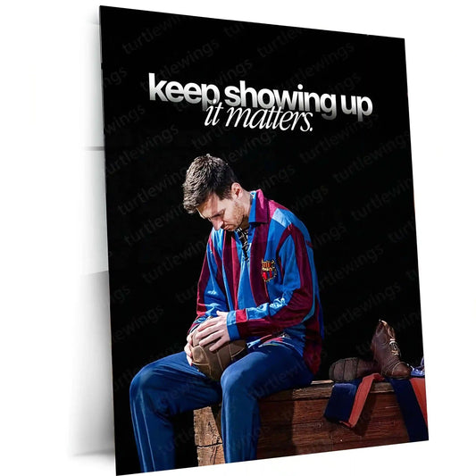 Quote Metal Poster | Lionel Messi – “keep showing up, it matters.” Quote | Football Motivation Metal Frame Wall Art - TURTLEWINGS 