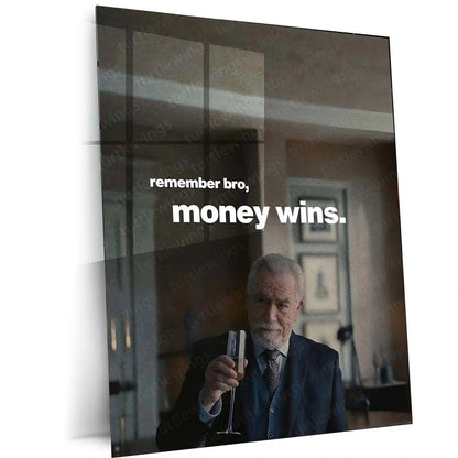 Quote Metal Poster | Logan Roy – “Remember Bro, Money Wins.” | Power & Authority Metal Poster - TURTLEWINGS 