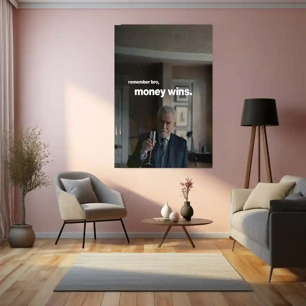 Quote Metal Poster | Logan Roy – “Remember Bro, Money Wins.” | Power & Authority Metal Poster - TURTLEWINGS 