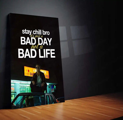 Quote Metal Poster | Louis Bloom – “Stay Chill Bro, It’s Just a Bad Day Not a Bad Life.” | Dark Hustle Metal Poster - TURTLEWINGS 