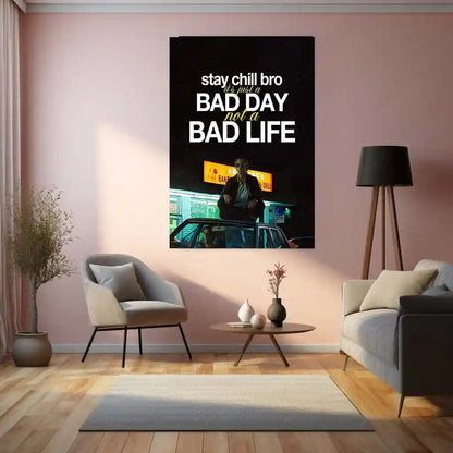 Quote Metal Poster | Louis Bloom – “Stay Chill Bro, It’s Just a Bad Day Not a Bad Life.” | Dark Hustle Metal Poster - TURTLEWINGS 