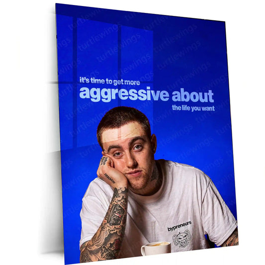 Quote Metal Poster | Mac Miller – “It’s Time to Get More Aggressive About the Life You Want” | Ambition Metal Poster - TURTLEWINGS
