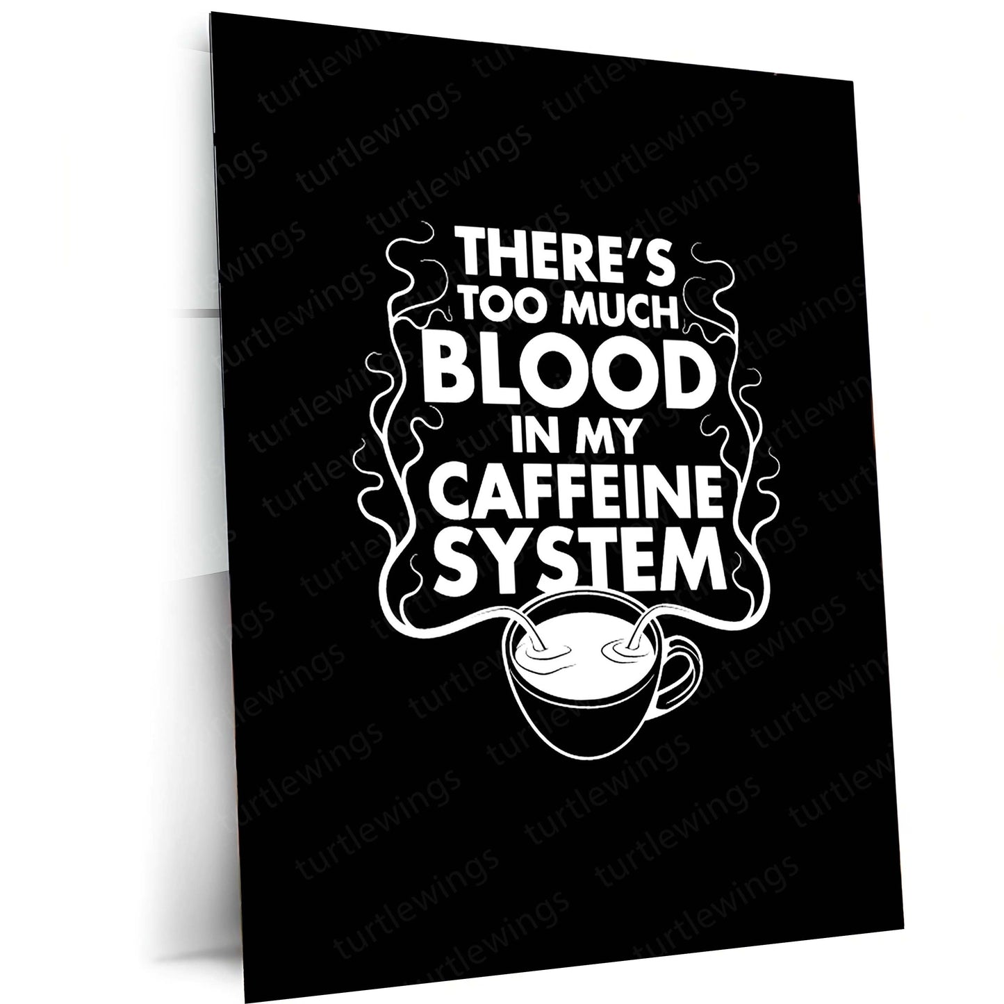 Too Much Blood in My Caffeine System Metal Frame – Funny Coffee Quote Wall Art - TURTLEWINGS