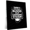 Too Much Blood in My Caffeine System Metal Frame – Funny Coffee Quote Wall Art