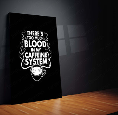 Too Much Blood in My Caffeine System Metal Frame – Funny Coffee Quote Wall Art - TURTLEWINGS