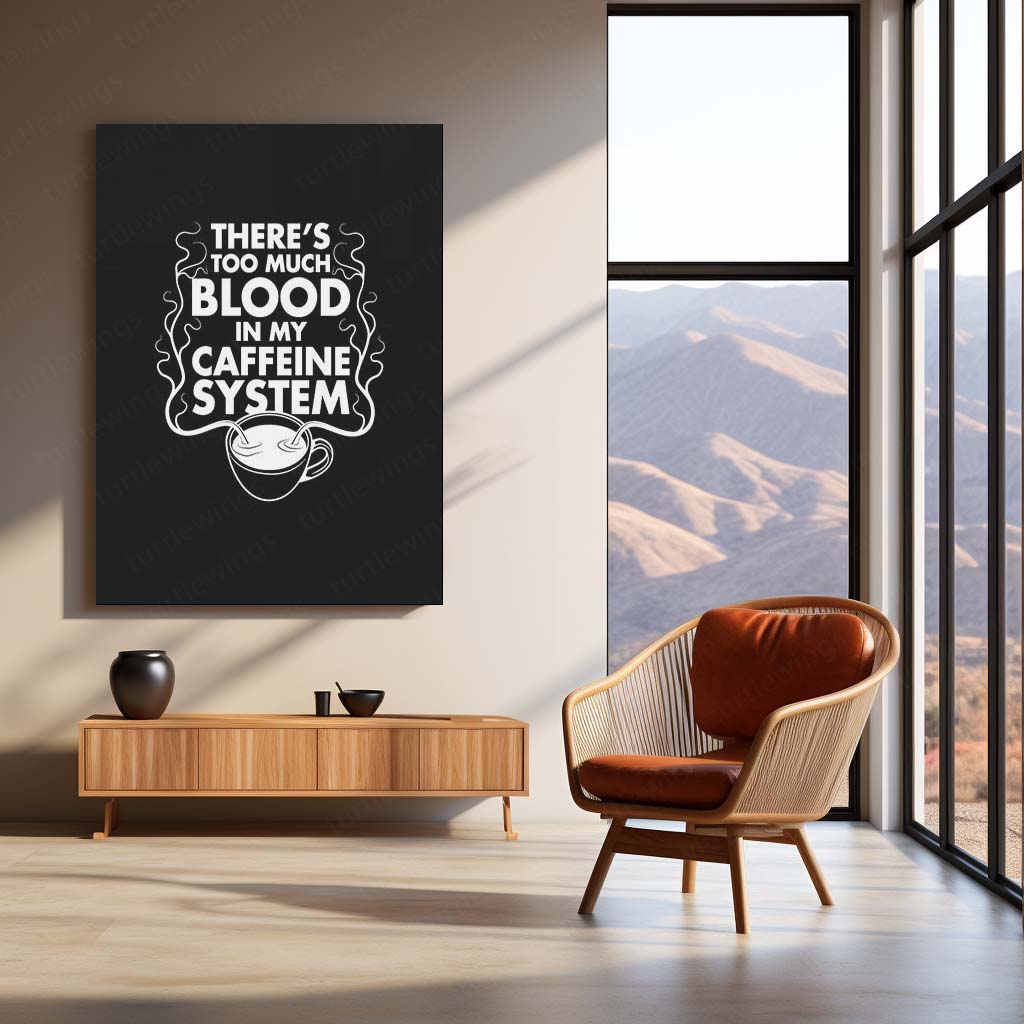 Too Much Blood in My Caffeine System Metal Frame – Funny Coffee Quote Wall Art - TURTLEWINGS