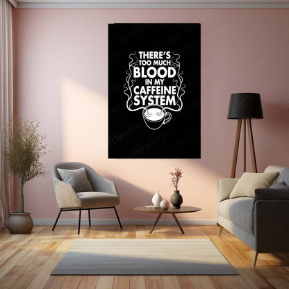 Too Much Blood in My Caffeine System Metal Frame – Funny Coffee Quote Wall Art - TURTLEWINGS